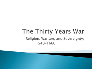 Religion, Warfare, and Sovereignty:
       1540-1660
 