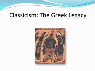 Classicism: The Greek Legacy
 