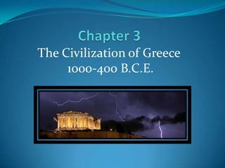 The Civilization of Greece
     1000-400 B.C.E.
 