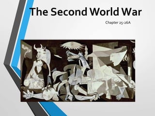 The SecondWorldWar
Chapter 25-26A
 