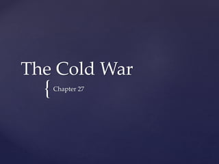 {
The Cold War
Chapter 27
 