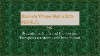 Byzantium, Islam and the western 
European territories of Christendom 
 