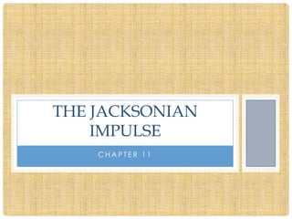 THE JACKSONIAN
    IMPULSE
    CHAPTER 11
 