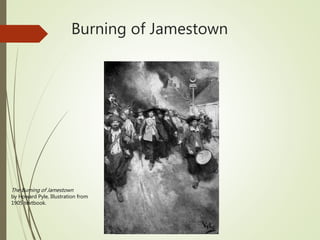 Burning of Jamestown
The Burning of Jamestown
by Howard Pyle, Illustration from
1905 textbook.
 