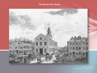 The Boston State House




                                         America, 8th Edition
                         Copyright © 2010 W.W. Norton & Company
 