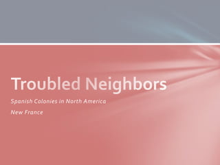 Spanish Colonies in North America
New France
 