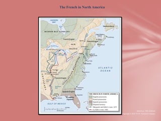 The French in North America




                                              America, 8th Edition
                              Copyright © 2010 W.W. Norton & Company
 