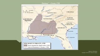 America, 8th Edition
Copyright © 2010 W.W. Norton & Company
Pinckney’s Treaty, 1795
 