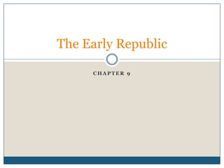 The Early Republic

     CHAPTER 9
 
