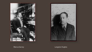 Marcus Garvey Langston Hughes
 