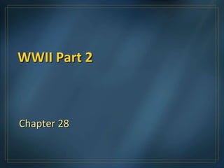 WWII Part 2

Chapter 28

 