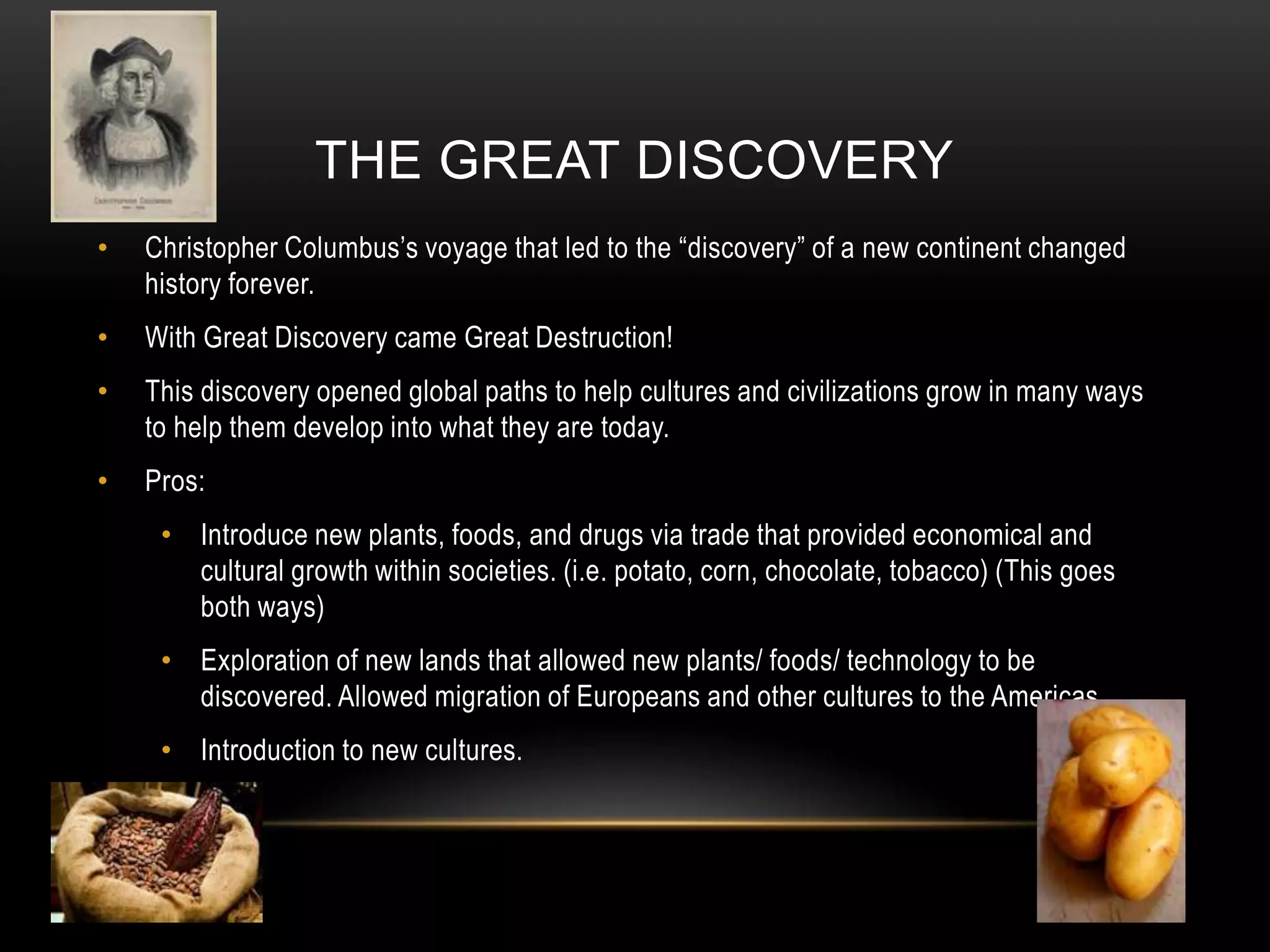 The Great DiscoveryChristopher Columbus’s voyage that led to the “discovery” of a new continent changed history forever. 
