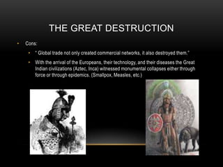With Great Discovery came Great Destruction!