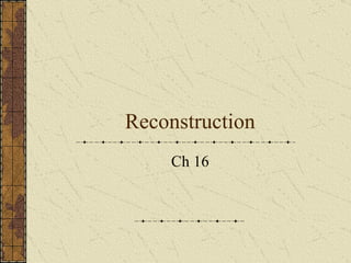 Reconstruction Ch 16 