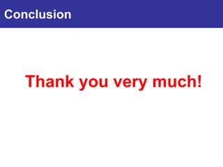 Conclusion




   Thank you very much!
 