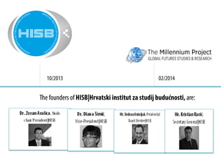 10/2013 02/2014
The founders of HISB|Hrvatski institut za studij budućnosti, are: