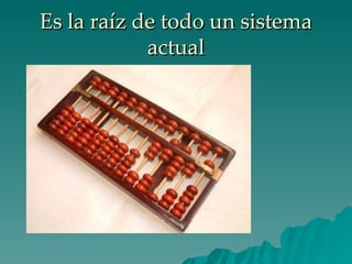 Es la raíz de todo un sistema actual 