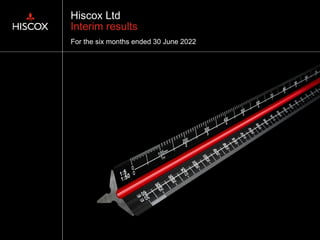 Hiscox Ltd
Interim results
For the six months ended 30 June 2022
 