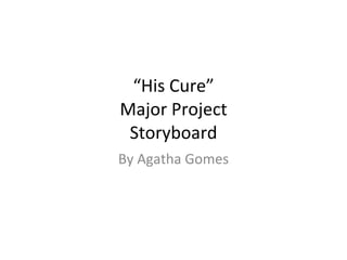 “ His Cure” Major Project Storyboard By Agatha Gomes 