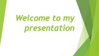 Welcome to my
presentation
 