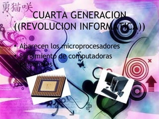 CUARTA GENERACION ((REVOLUCION INFORMATICA)) Aparecen los microprocesadores Surgimiento de computadoras personales 
