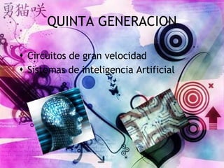 QUINTA GENERACION Circuitos de gran velocidad Sistemas de inteligencia Artificial 