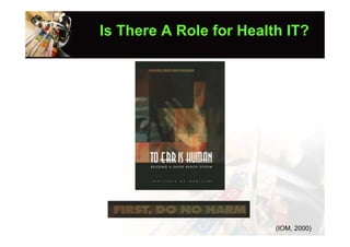 Is There A Role for Health IT?




                         (IOM, 2000)
 