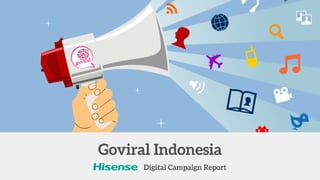 Digital Campaign Report
Goviral Indonesia
 