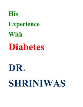 His
Experience
With

Diabetes

DR.
SHRINIWAS
 