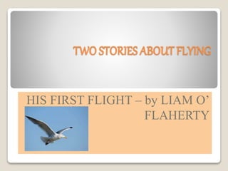 TWO STORIES ABOUT FLYING
HIS FIRST FLIGHT – by LIAM O’
FLAHERTY
 