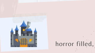 horror filled,
 