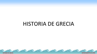 DEPARTAMENTO DE LATÍN
HISTORIA DE GRECIA
HISTORIA DE GRECIA
 