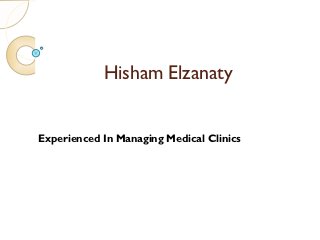Hisham Elzanaty


Experienced In Managing Medical Clinics
 