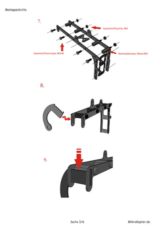 Montageschritte:



                     7.
                                                         Kunststoffmutter M3




                   Kunststoffschraube M3x8                          Abstandsbolzen 15mm/M3




                          9.




                                             Seite 3/6                         MikroKopter.de
 