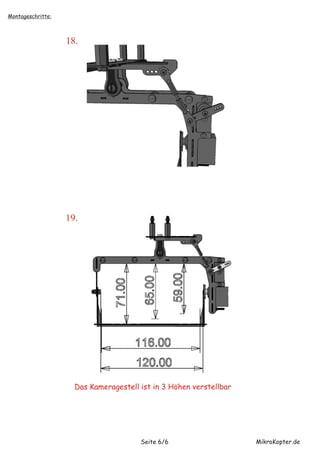 Montageschritte:



                   18.




                   19.




                     Das Kameragestell ist in 3 Höhen verstellbar




                                       Seite 6/6                    MikroKopter.de
 