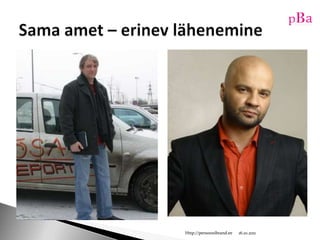 10/16/11Http://persoonibrand.eeSama amet – erinev lähenemine