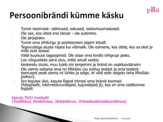 *iseloom3. Minu unikaalsus?4. Nähtavus – kus mind näha on?10/16/11Http://persoonibrand.eeAnalüüsi