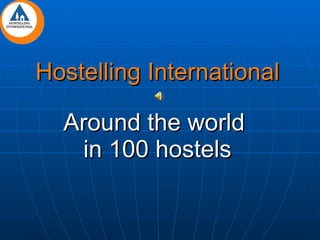 Hostelling International Around the world  in 100 hostels 