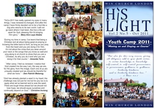 HS
                                                       L GHT
 “YoCa 2011 has really opened my eyes in many
 things. I was renewed & changed. And after the
 camp I have firmly decided not to be a fool like a
     dog who returns to its own vomit. I will not
   go back where I had been. But live a life set
      apart for God, pleasing Him & bringing
       Him glory.” - Mary Ann Laya Ababa

  “During my time in camp, I’ve learnt that being a
  Christian isnt all about being great at praying or
knowing the bible back to front, as long as you pray
     from the heart and you are doing it for Him.
    It’s not about the cross that you wear around
 your neck or the songs that you know so well and
   sing along to at church to show that you are a
    Christian, its why you do it and who you are
       doing it for that counts.” - Amanda Torio

   “After camp, I feel so renewed. I realize that
  God created me the way I am, the way we are,
 for His glory, from His image. Each one of us are
  uniquely created and we should be thankful for
     what we have.” - Den Patrick Malanog

 “God has already planted a seed in my heart; the
 challenge now not just for me but for you too is to
   apply what we’ve learned and to sow the seed.
  There are tough times ahead but we should not
     lose hope, we should equip ourselves and
  continually depend on God.” - Christine Inciong
 