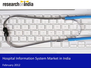 Insert Cover Image using Slide Master View
                               Do not distort




Hospital Information System Market in India
February 2012
 