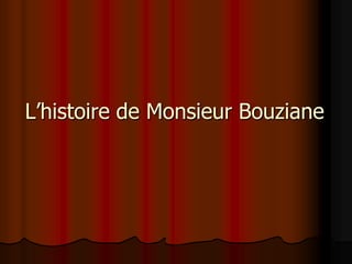 L’histoire de Monsieur Bouziane  