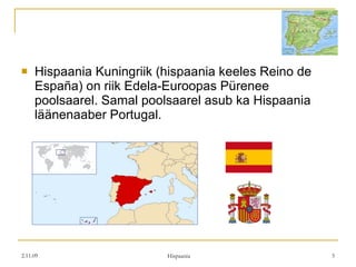 Hispaania Kuningriik (hispaania keeles Reino de España) on riik Edela-Euroopas Pürenee poolsaarel. Samal poolsaarel asub ka Hispaania läänenaaber Portugal. 