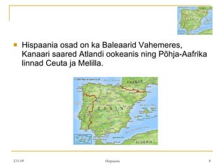 Hispaania osad on ka Baleaarid Vahemeres, Kanaari saared Atlandi ookeanis ning Põhja-Aafrika linnad Ceuta ja Melilla. 