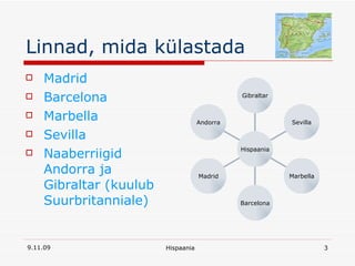 Linnad, mida külastada Madrid Barcelona Marbella Sevilla Naaberriigid Andorra ja Gibraltar (kuulub Suurbritanniale) Andorra Madrid Barcelona Marbella Sevilla Gibraltar Hispaania 