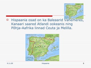 Hispaania osad on ka Baleaarid Vahemeres, Kanaari saared Atlandi ookeanis ning Põhja-Aafrika linnad Ceuta ja Melilla. 