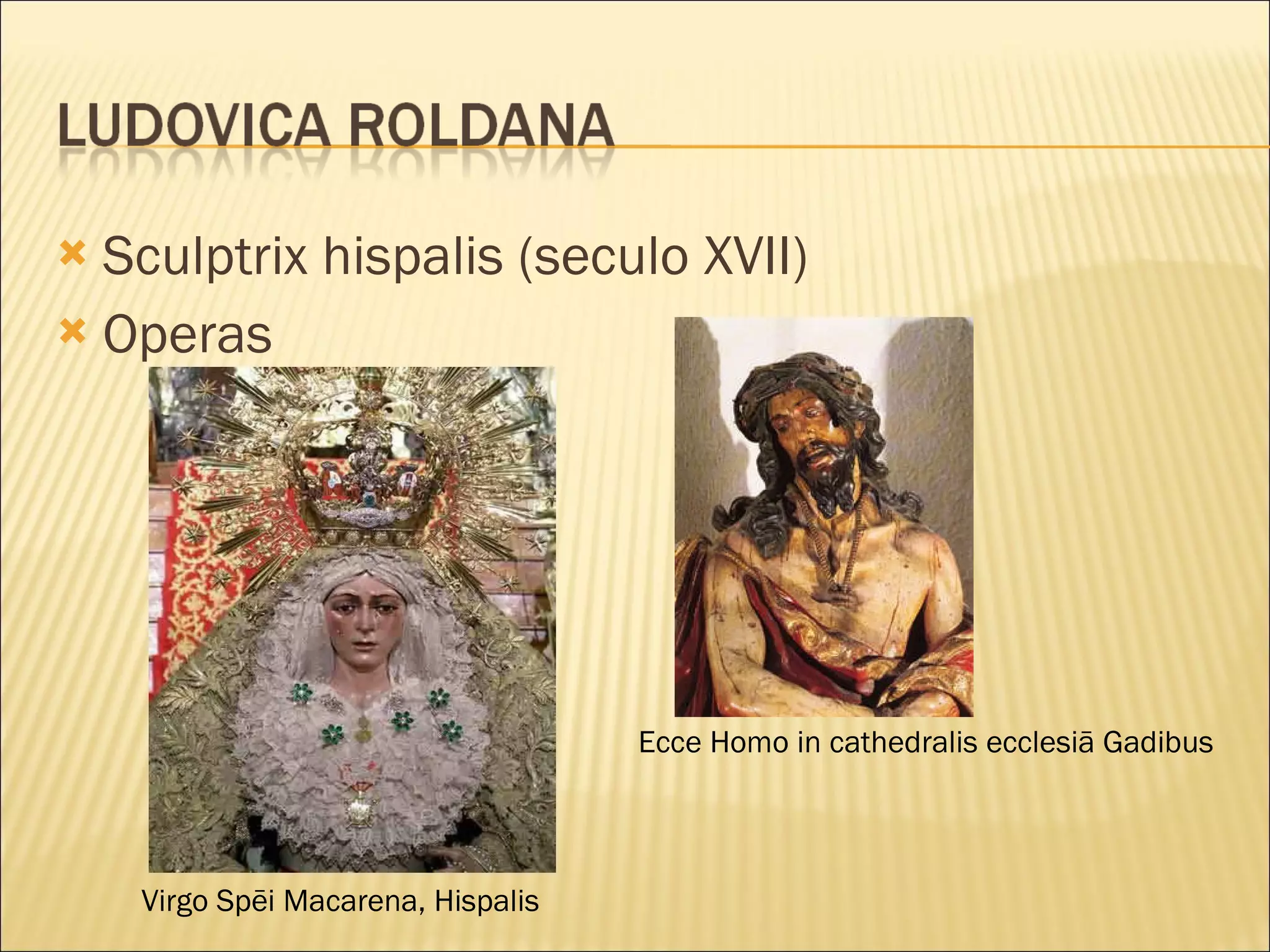 Sculptrix hispalis (seculo XVII) Operas Ecce Homo in cathedralis ecclesiā Gadibus Virgo Spēi Macarena, Hispalis