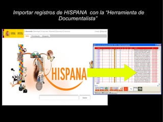 Importar registros de HISPANA con la “Herramienta de
                    Documentalista”
 