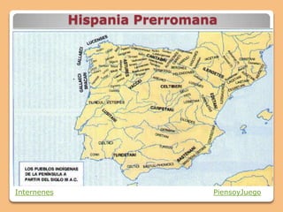 Hispania Prerromana
Internenes PiensoyJuego
 