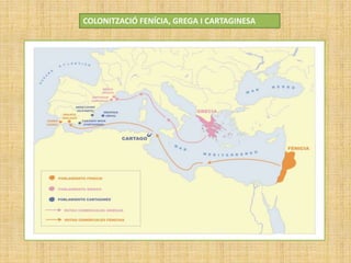 COLONITZACIÓ FENÍCIA, GREGA I CARTAGINESA
 