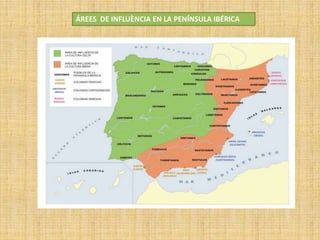 ÁREES DE INFLUÈNCIA EN LA PENÍNSULA IBÉRICA
 